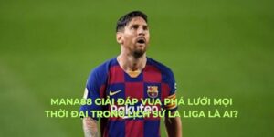 Mana88 giải đáp vua phá lưới mọi thời đại trong lịch sử La Liga là ai?